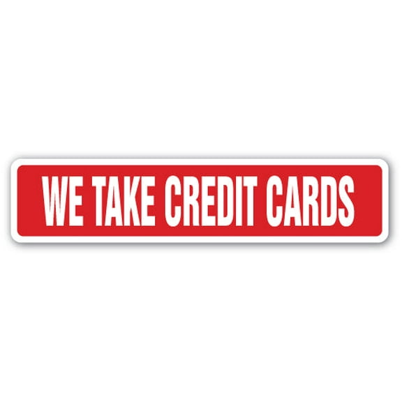 WE TAKE CREDIT CARDS Street Sign credit plastic money transaction payment | Indoor/Outdoor |  18" Wide