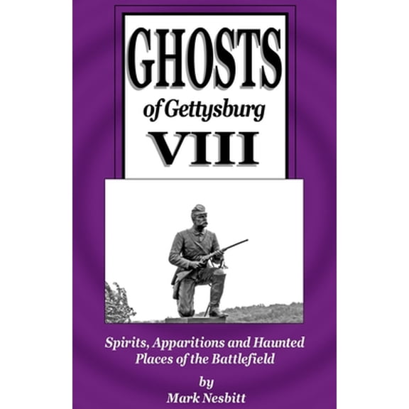 Pre-Owned Ghosts of Gettysburg VIII: Spirits, Apparitions and Haunted Places on the Battlefield (Paperback) by Mark Nesbitt