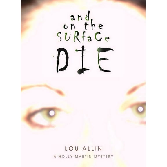 Holly Martin Mystery And on the Surface Die: A Holly Martin Mystery, Book 1, (Paperback)