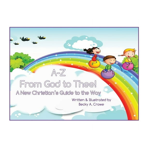 A-Z From God to Thee: A New Christian's Guide to the Way, (Paperback)
