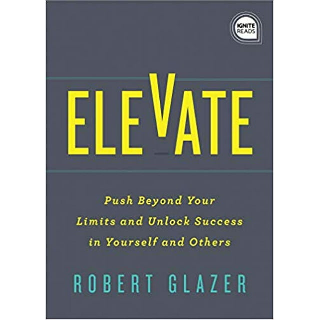 Elevate : Poussez au-Delà de Vos Limites et Débloquez le Succès en Couverture Rigide 2019 par Robert Glazer