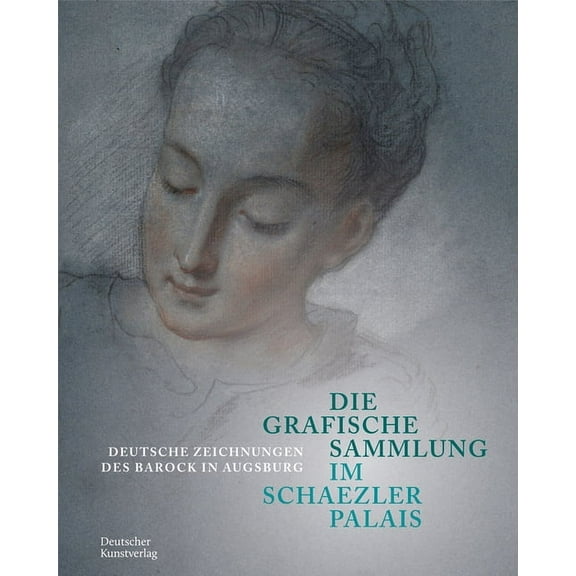 Die Grafische Sammlung Im Schaezlerpalais: Deutsche Zeichnungen Des Barock in Augsburg, (Hardcover)