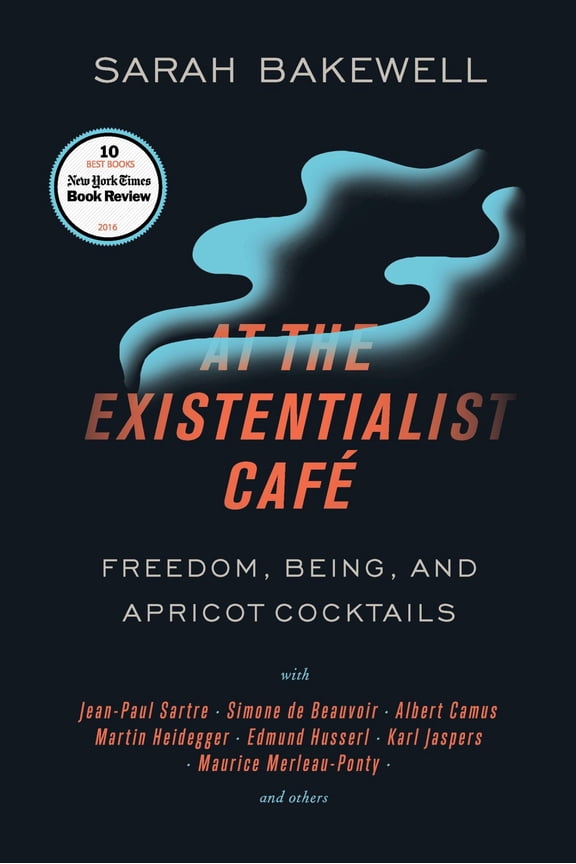 Pre-Owned At the Existentialist Café: Freedom, Being, and Apricot Cocktails with Jean-Paul Sartre, Simone de Beauvoir, Albert Camus, Martin Heidegger, Maurice M (Paperback) 1590518896 9781590518892