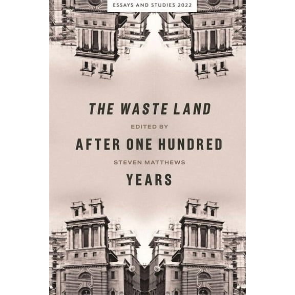 Essays and Studies The Waste Land After One Hundred Years, Book 75, (Hardcover)