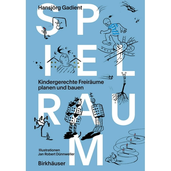 Spielraum: Kindergerechte Freiräume Planen Und Bauen, (Paperback)