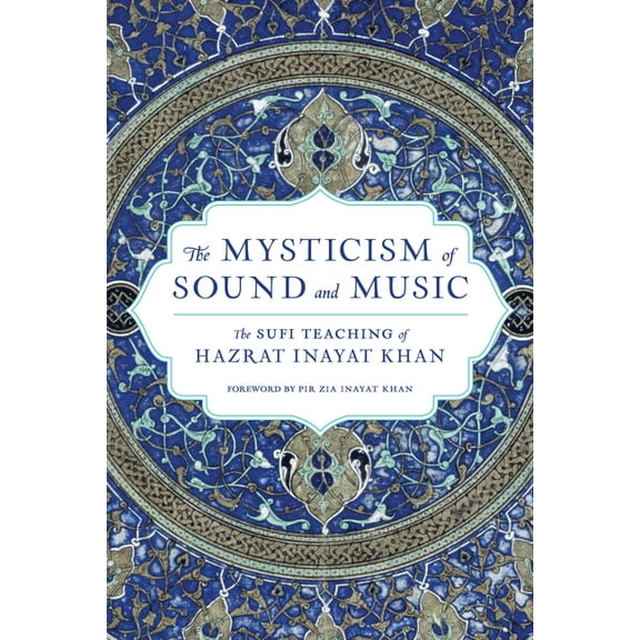 Shambhala Dragon Editions The Mysticism of Sound and Music: The Sufi Teaching of Hazrat Inayat Khan, (Paperback)
