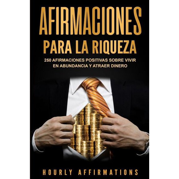Afirmaciones para la riqueza: 250 afirmaciones positivas sobre vivir en abundancia y atraer dinero, (Paperback)