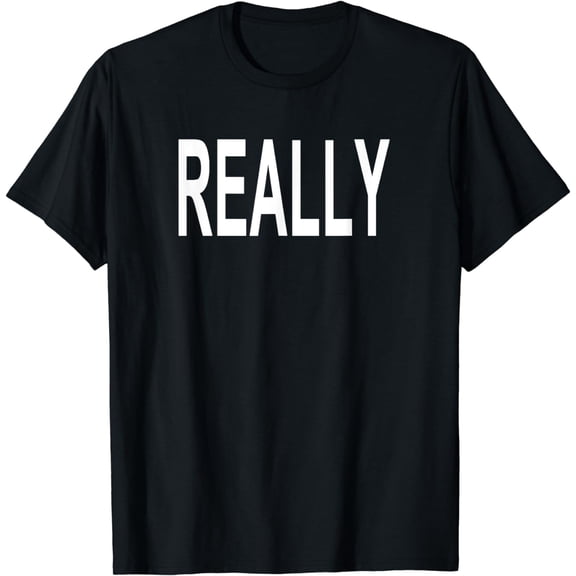 Shirt That Says Really T-Shirt