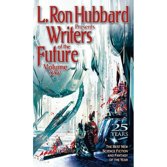L. Ron Hubbard Presents Writers of the Future: L. Ron Hubbard Presents Writers of the Future Volume 25: The Best New Science Fiction and Fantasy of the Year (Paperback)