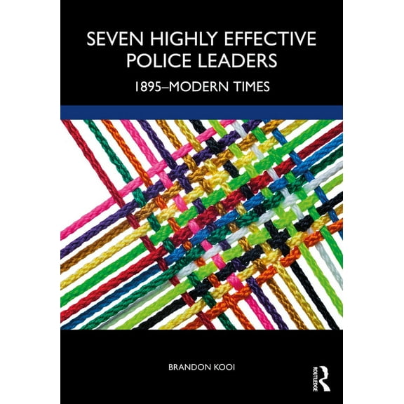 Seven Highly Effective Police Leaders: 1895-Modern Times, (Paperback)