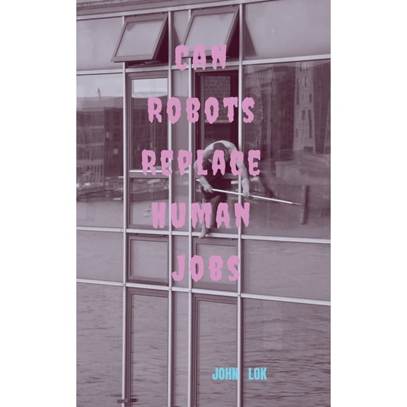 Can Robots Replace Human Jobs, (Paperback)