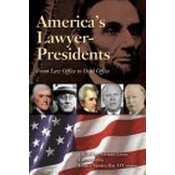Pre-Owned America's Lawyer-Presidents : From Law Office to Oval Office (Hardcover)