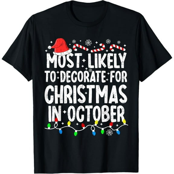 Most Likely To Decorate For Christmas In October Family Xmas T-Shirt