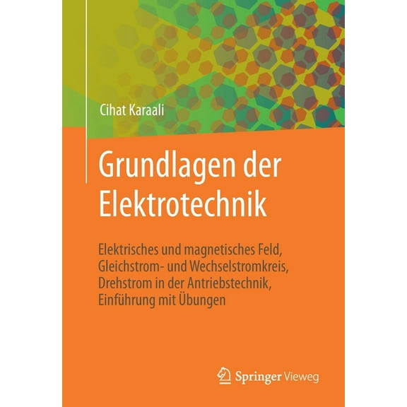Grundlagen Der Elektrotechnik: Elektrisches Und Magnetisches Feld, Gleichstrom- Und Wechselstromkreis, Drehstrom in Der , (Paperback)