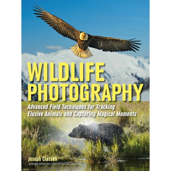 Wildlife Photography: Advanced Field Techniques for Tracking Elusive Animals and Capturing Magical Moments (Paperback)