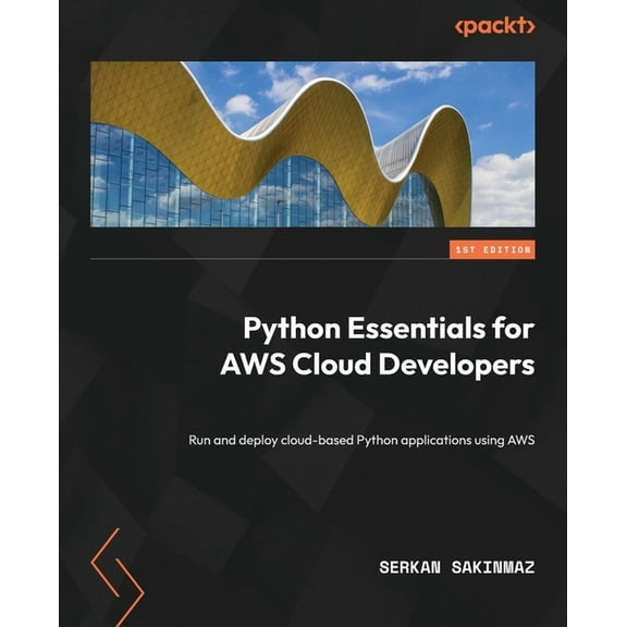 Python Essentials for AWS Cloud Developers: Run and deploy cloud-based Python applications using AWS, (Paperback)