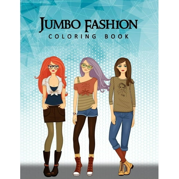 Jumbo Fashion Coloring Book: A Coloring Book For Girls with 90  Fun, Cute & Fresh Fashion Styles, (Paperback)