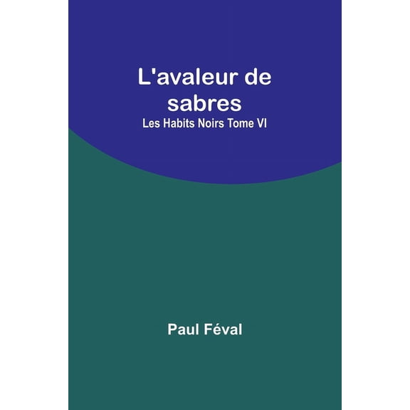 L'avaleur de sabres; Les Habits Noirs Tome VI, (Paperback)