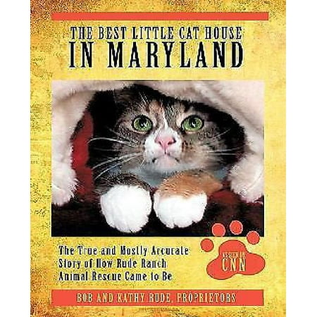 The Best Little Cat House in Maryland: The True and Mostly Accurate Story of How Rude Ranch Animal Rescue Came to
