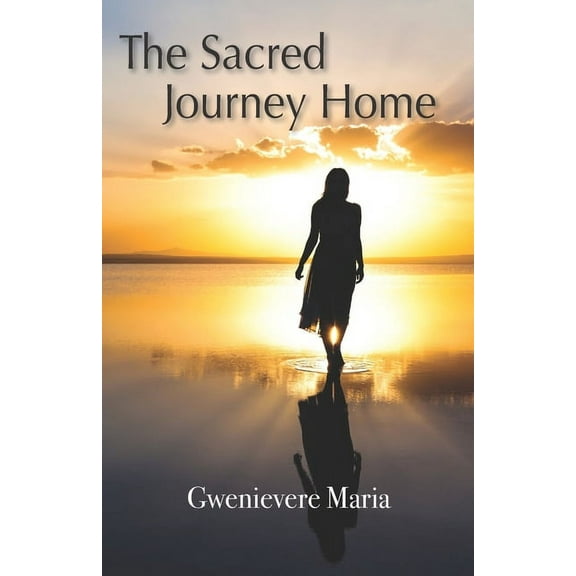 The Sacred Journey Home (Paperback) by Gwenievere Maria