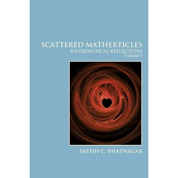 Scattered Matherticles: Mathematical Reflections Volume I (Paperback)