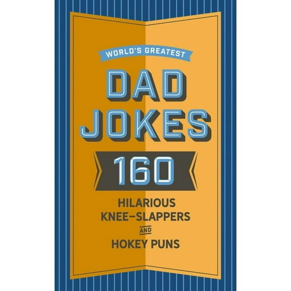 World's Greatest Dad Jokes: 160 Hilarious Knee-Slappers and Puns Dads Love to Tell, (Hardcover)