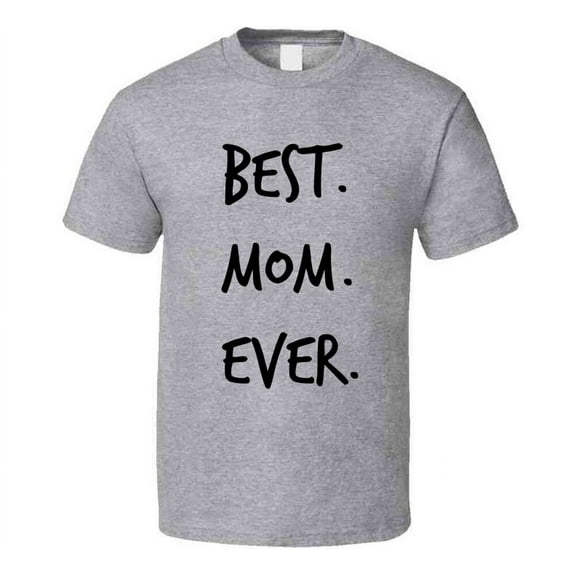 Best Mom Ever Novelty T ShirtÂ fun Romantic Fun Loving Mother Gifts For Her Tee