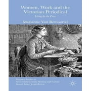 Women, Work and the Victorian Periodical: Living by the Press (Palgrave Studies in Nineteenth-Century Writing and Culture)