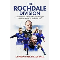 The Rochdale Division : Conversations with Star Players, Managers and Cult Heroes of Rochdale AFC (Hardcover)