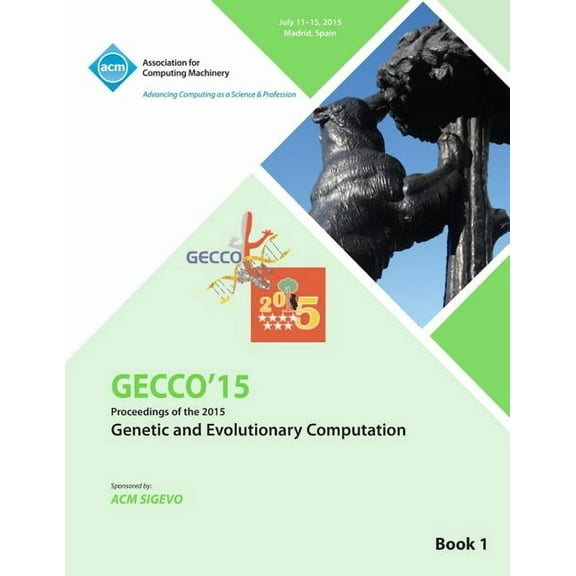 GECCO 15 2015 Genetic and Evolutionary Computation Conference VOL 1 (Paperback)