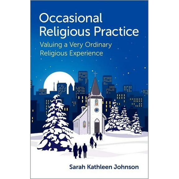 Occasional Religious Practice: Valuing a Very Ordinary Religious Experience, (Hardcover)
