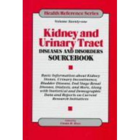 Kidney and Urinary Tract Diseases and Disorders Sourcebook: Basic Information About Kidney Stones, Urinary Incontinence, Bladder Disease, End Stage ... Statistical and (Health Re... [Hardcover - Used]