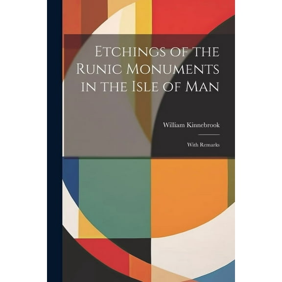 Etchings of the Runic Monuments in the Isle of Man: With Remarks (Paperback)