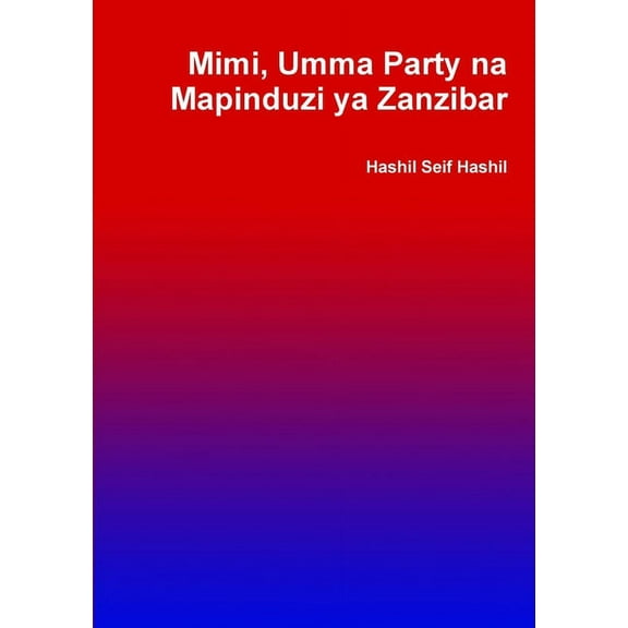 Mimi, Umma Party na Mapinduzi ya Zanzibar, (Paperback)