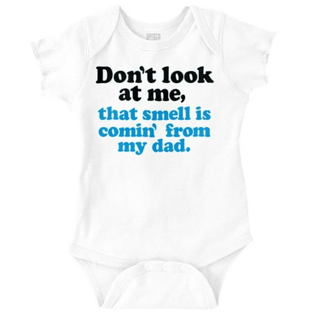 

Don’t Look At Me Smell From Daddy Romper Boys or Girls Infant Baby Brisco Brands 12M