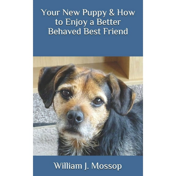 Your New Puppy & How to Enjoy a Better Behaved Best Friend (Paperback)
