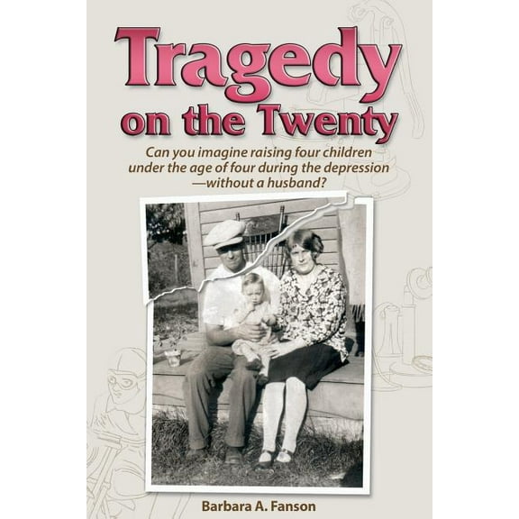 Tragedy on the Twenty : Can you imagine raising four children under four during the depression-without a husband? (Paperback)