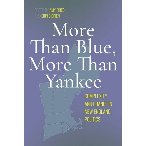 More Than Blue, More Than Yankee: Complexity and Change in New England Politics, (Paperback)