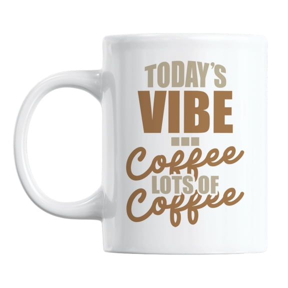Today's Vibe, Lots of Coffee White Ceramic Coffee & Tea Mug Cup (11oz)