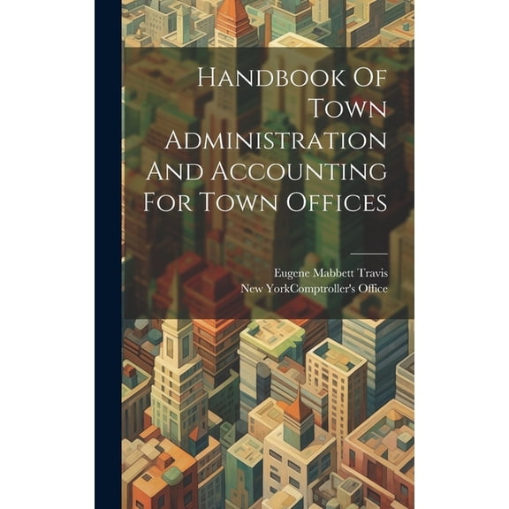 Handbook Of Town Administration And Accounting For Town Offices (Hardcover)