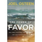 JOEL OSTEEN The Power of Favor: The Force That Will Take You Where You Can't Go on Your Own