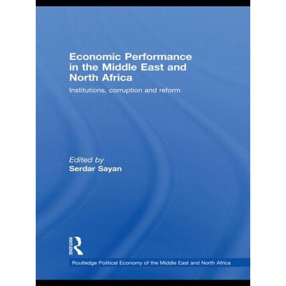 Routledge Political Economy of the Middl Economic Performance in the Middle East and North Africa: Institutions, Corruption and Reform, (Paperback)