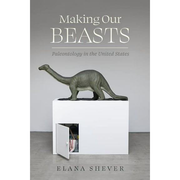 Critical Environments: Nature, Science, Making Our Beasts: Paleontology in the United States Volume 20, (Paperback)