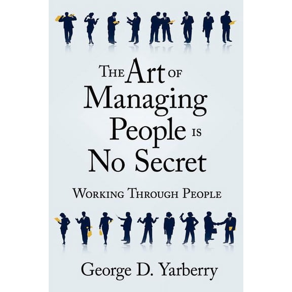 The Art of Managing People Is No Secret: Working Through People