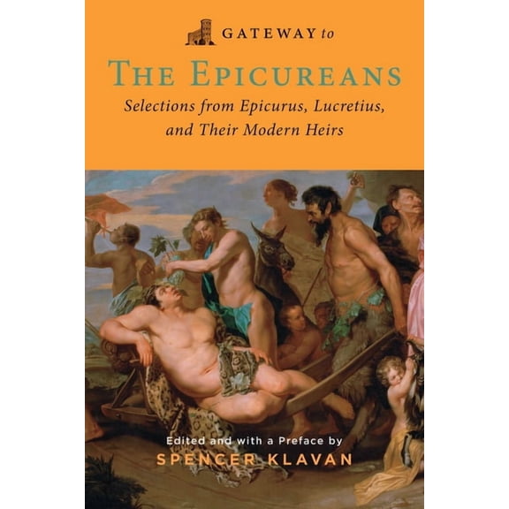 Gateway to the Epicureans : Epicurus, Lucretius, and their Modern Heirs (Paperback)