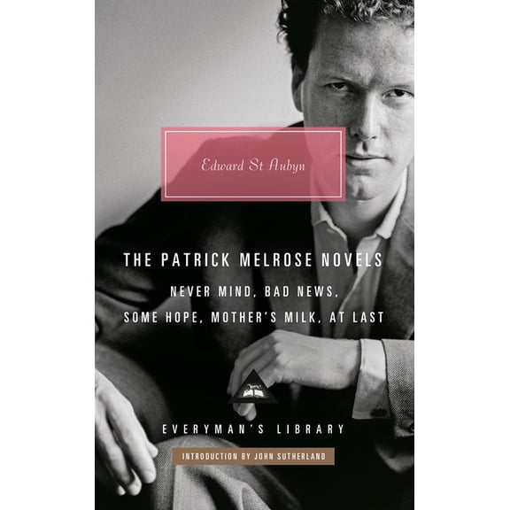 Everyman's Library Contemporary Classics The Patrick Melrose Novels: Never Mind, Bad News, Some Hope, Mother's Milk, at Last, (Hardcover)