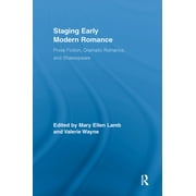 Routledge Studies in Renaissance Literature and Culture: Staging Early Modern Romance: Prose Fiction, Dramatic Romance, and Shakespeare (Hardcover)
