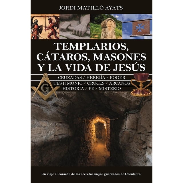 Templarios, cátaros, masones y la vida de Jesús