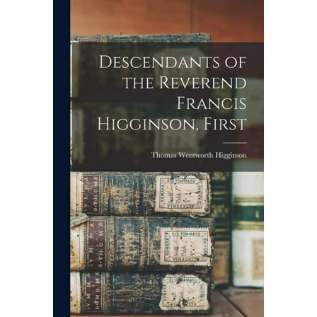 Descendants of the Reverend Francis Higginson, First (Paperback)