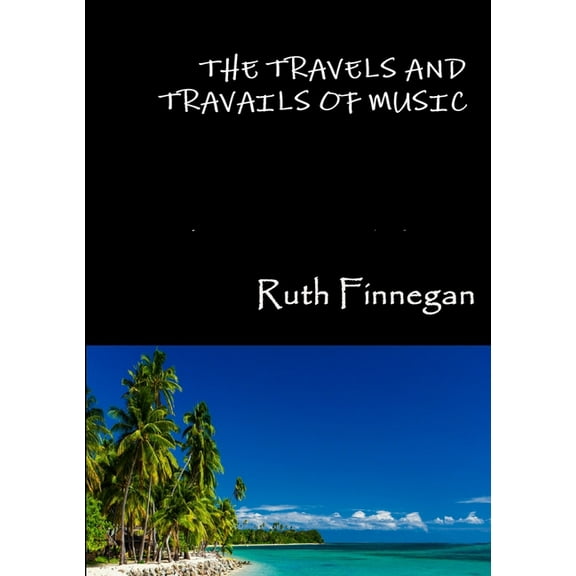 The travels and travails of music, (Paperback)